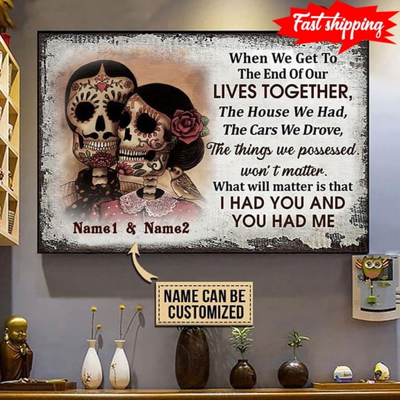 Personalized Name Day Of The Dead Skeleton Couple When We Get To The End Of Our Lives Together 11 x 17 Inch Poster
