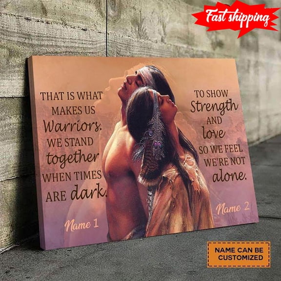 Personalized Name Native American Couple That Is What Makes Us Warriors We Stand Together When Times Are Dark To Show Strength And Love 11 x 17 Inch Poster