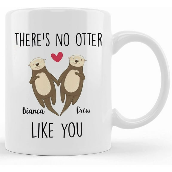 Personalized There's No Otter Like You, Custom Mug, Boyfriend Christmas Gift,anniversary, Valentine's Day Gift, Personalized Gift For Her, Wedding Gift Copy, Ceramic Novelty Coffee Mug, Tea Cup, Gift