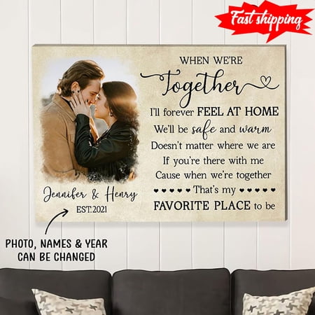 Personalized Photo, Name & Year When We're Together I'll Forever Feel At Home We'll Be Safe And Warm 11 x 17 Inch Poster