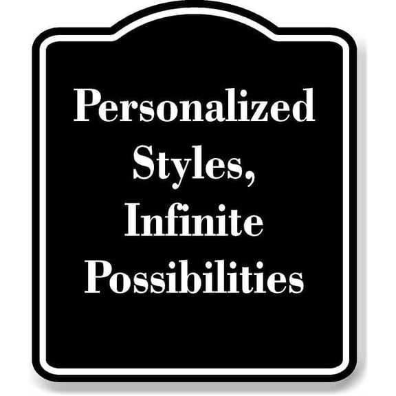 Personalized Styles Infinite Possibilities BLACK Aluminium Composite Sign 8.5''x10''