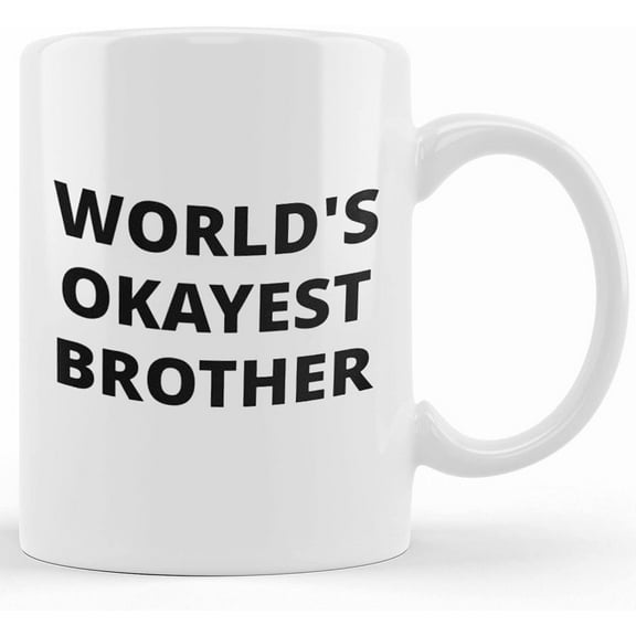 Personalized World's Okayest Brother Coffee Mug, Brother Gift, Brother Birthday Gift, Worlds Okayest Brother, Ceramic Novelty Coffee Mug, Tea Cup, Gift Present For Birthday, Christmas Thanksgiving Fe