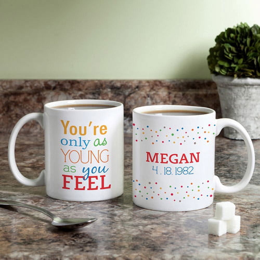 Personalized You're Only As Young As You Feel Mug