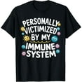 thumbnail image 1 of Personally Victimized By My Immune System T-Shirt, 1 of 4