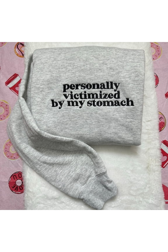 Personally Victimized By My Stomach Embroidered Sweatshirt