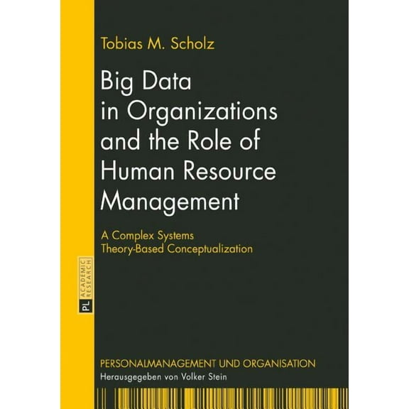 Personalmanagement Und Organisation: Big Data in Organizations and the Role of Human Resource Management: A Complex Systems Theory-Based Conceptualization (Hardcover)