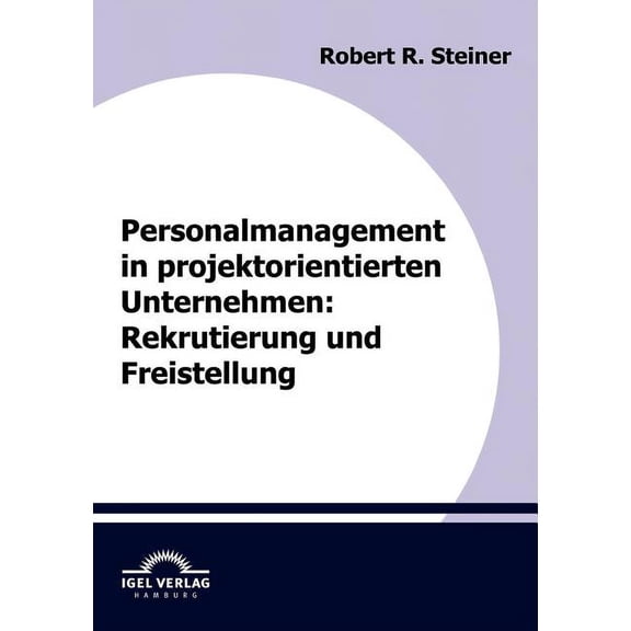 Personalmanagement in projektorientierten Unternehmen : Rekrutierung und Freistellung (Paperback)