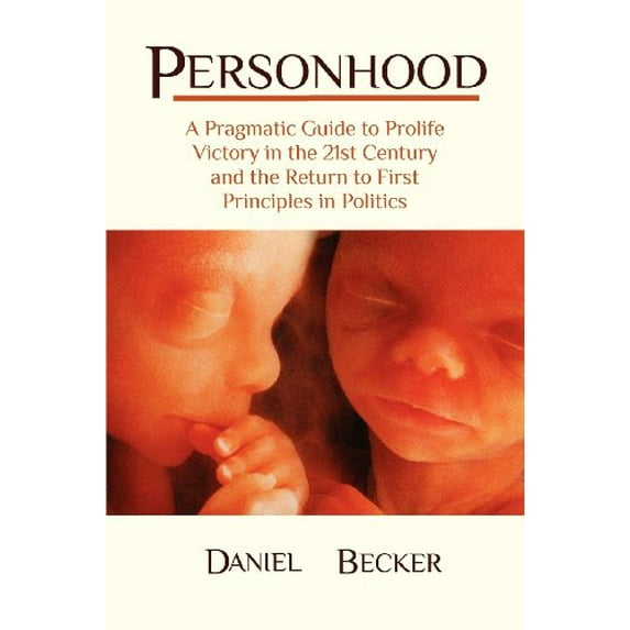 Pre-Owned Personhood: A Pragmatic Guide to Prolife Victory in the 21st Century and the Return to First Principles in Politics (Paperback) 0983190305 9780983190301