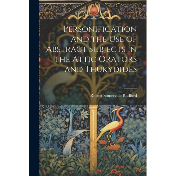 Personification and the Use of Abstract Subjects in the Attic Orators and Thukydides (Paperback)