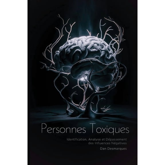 Personnes Toxiques: Identification, Analyse et Dpassement des Influences Ngatives, (Paperback)