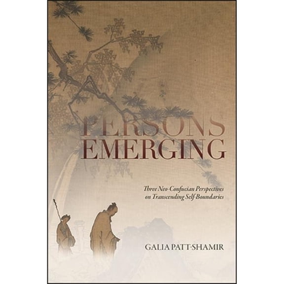 Pre-Owned Persons Emerging: Three Neo-Confucian Perspectives on Transcending Self-Boundaries (Hardcover) by Galia Patt-Shamir