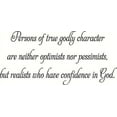 thumbnail image 1 of Persons Of True Godly Character Are Neither Optimists Nor Pessimists But Realists Who Have Confidence In God Wall Decal, Christian Vinyl Wall Decal by Scripture Wall Art, 11"x22" Black, 1 of 1