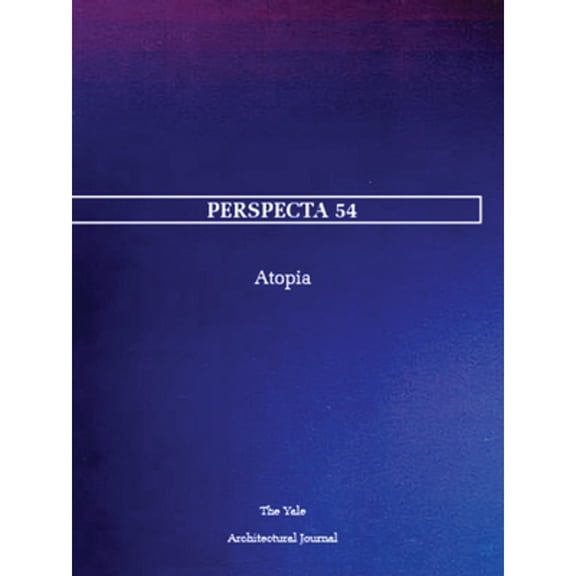 Pre-Owned Perspecta 54: Atopia (Paperback) by Melinda Agron, Timon Covelli, Alexis Kandel