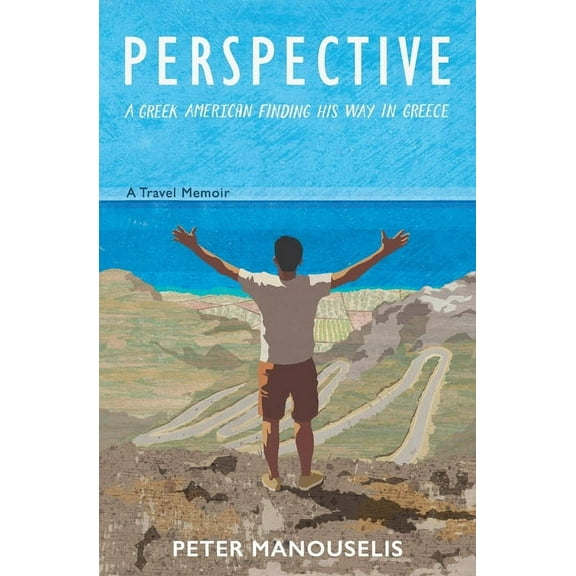 Perspective: A Greek American finding his way in Greece, (Paperback)