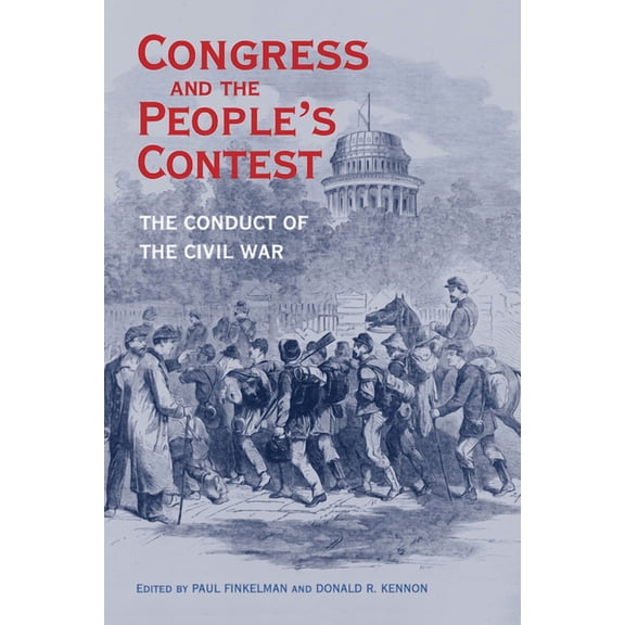 Perspective Hist of Congress 1801-1877: Congress and the People’s Contest : The Conduct of the Civil War (Paperback)