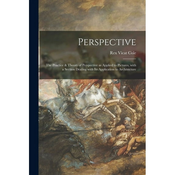 Perspective : the Practice & Theory of Perspective as Applied to Pictures, With a Section Dealing With Its Application to Architecture (Paperback)