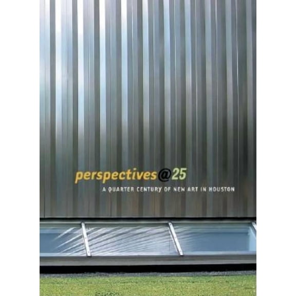 Perspectives@25: A Quarter-Century of New Art in Houston, (Paperback)