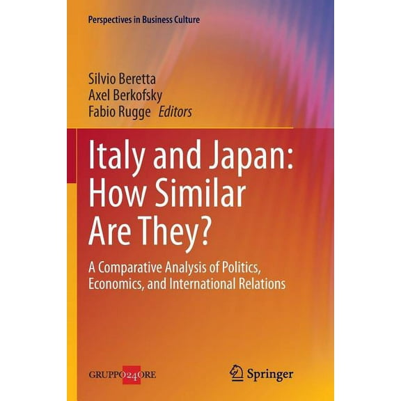 Perspectives in Business Culture Italy and Japan: How Similar Are They?: A Comparative Analysis of Politics, Economics, and International Relations, Book 4, (Paperback)