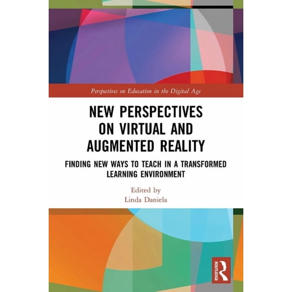 Perspectives on Education in the Digital New Perspectives on Virtual and Augmented Reality: Finding New Ways to Teach in a Transformed Learning Environment, (Paperback)