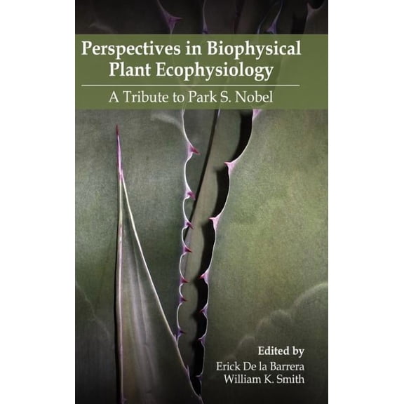 Perspectives in Biophysical Plant Ecophysiology: A Tribute to Park S. Nobel, (Hardcover)