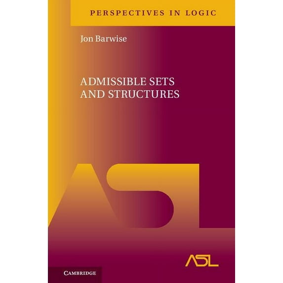 Perspectives in Logic Admissible Sets and Structures, Book 7, (Hardcover)