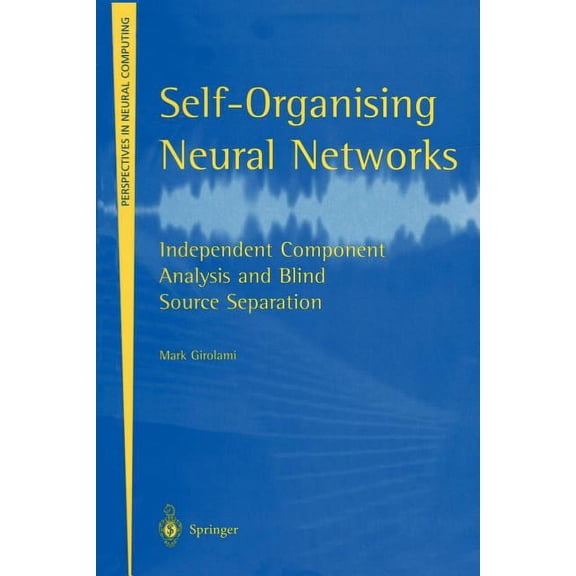 Perspectives in Neural Computing Self-Organising Neural Networks: Independent Component Analysis and Blind Source Separation, (Paperback)