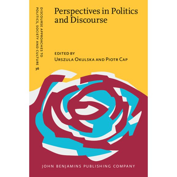 Perspectives in Politics and Discourse (Discourse Approaches to Politics, Society and Culture)
