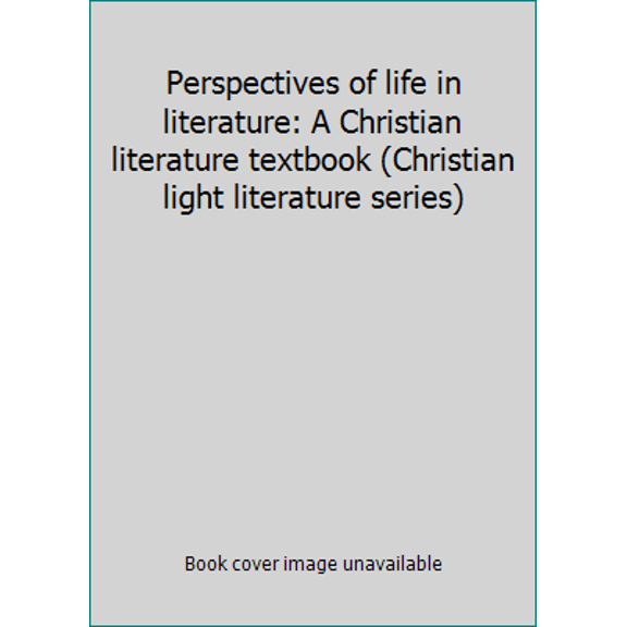 Pre-Owned Perspectives of life in literature: A Christian literature textbook (Christian light literature series) (Hardcover) 0878139273 9780878139279