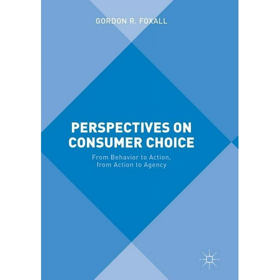 Perspectives on Consumer Choice: From Behavior to Action, from Action to Agency, (Paperback)