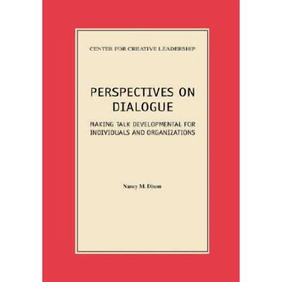 Perspectives on Dialogue : Making Talk Developmental for Individuals and Organizations