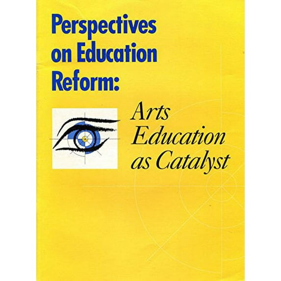 Perspectives on Education Reform : Arts Education As Catalyst