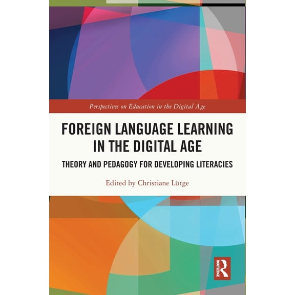 Perspectives on Education in the Digital Foreign Language Learning in the Digital Age: Theory and Pedagogy for Developing Literacies, (Paperback)