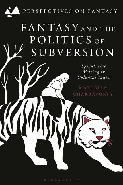Perspectives on Fantasy Fantasy and the Politics of Subversion: Speculative Writing in Colonial India, (Paperback)