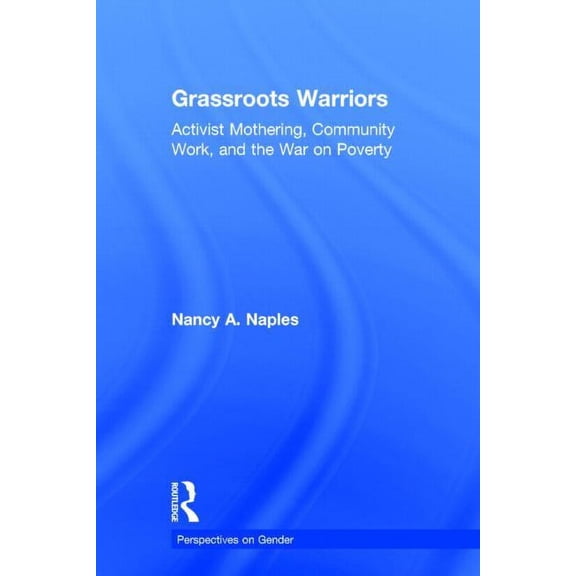 Perspectives on Gender Grassroots Warriors: Activist Mothering, Community Work, and the War on Poverty, (Hardcover)