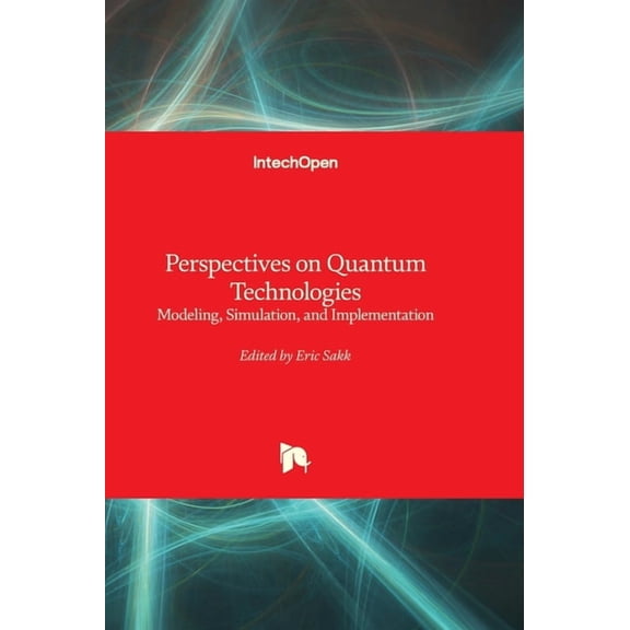 Perspectives on Quantum Technologies - Modeling, Simulation, and Implementation: Modeling, Simulation, and Implementatio, (Hardcover)