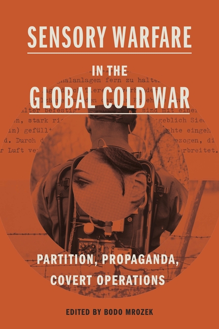 Perspectives on Sensory History Sensory Warfare in the Global Cold War ...