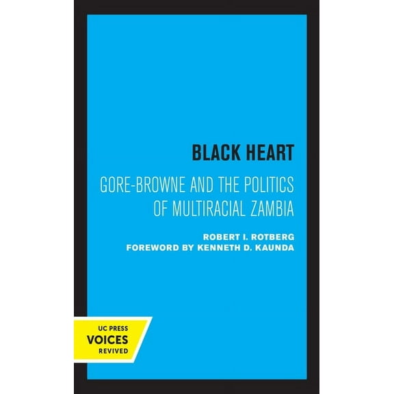 Perspectives on Southern Africa Black Heart: Gore-Browne and the Politics of Multiracial Zambia Volume 20, (Hardcover)