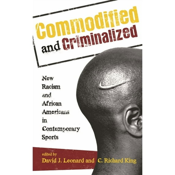 Perspectives on a Multiracial America Commodified and Criminalized: New Racism and African Americans in Contemporary Sports, (Paperback)