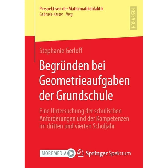 Perspektiven Der Mathematikdidaktik Begründen Bei Geometrieaufgaben Der Grundschule: Eine Untersuchung Der Schulischen Anforderungen Und Der Kompetenzen Im , (Paperback)