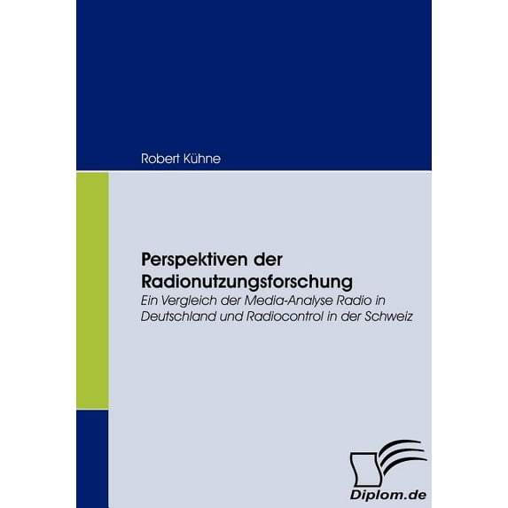 Perspektiven der Radionutzungsforschung : Ein Vergleich der Media-Analyse Radio in Deutschland und Radiocontrol in der Schweiz (Paperback)