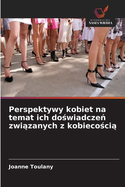 Perspektywy kobiet na temat ich doświadczeń związanych z kobiecością, (Paperback)