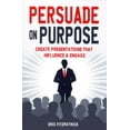 thumbnail image 1 of Persuade on Purpose: Create Presentations that Influence and Engage, (Paperback), 1 of 1