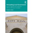 thumbnail image 1 of Persuading Local Government: How to Organize and Implement Effective Advocacy Campaigns, (Paperback), 1 of 1