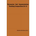 thumbnail image 1 of Persuasion And Argumentation: Teaching Composition (K-13), (Paperback), 1 of 1