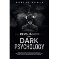 thumbnail image 1 of Persuasion and Dark Psychology: Persuasion and Dark Psychology: Dark secrets of psychology and the art of influencing people with persuasion techniques, nlp neuro linguistic programming and hypnotism, 1 of 1