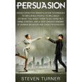 thumbnail image 1 of Persuasion: Highly Effective Manipulation Techniques to Influence People to Willingly Do What You Want Them to Do Using , (Hardcover), 1 of 1