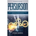 thumbnail image 1 of Persuasion: Psychology of Selling - Secret Techniques Only The World's Top Sales People Know To Close The Deal Every Tim, (Hardcover), 1 of 1