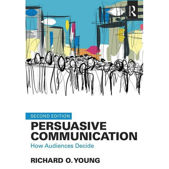 Persuasive Communication: How Audiences Decide, (Paperback)