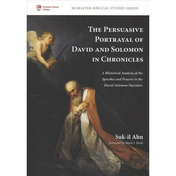 Persuasive Portrayal of David and Solomon in Chronicles : A Rhetorical Analysis of Speeches and Prayers in the David-Solomon Narrative
