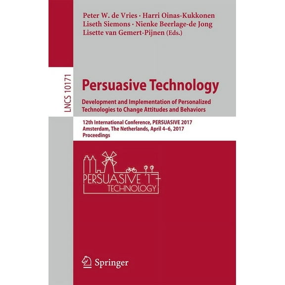 Persuasive Technology: Development and Implementation of Personalized Technologies to Change Attitudes and Behaviors: 12, (Paperback)